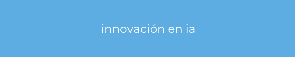 La imagen muestra un fondo azul con un texto centrado en letras blancas que muestra la palabra innovacion-en-ia 