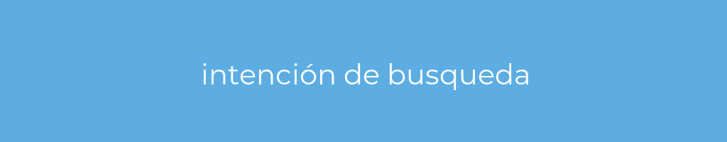 La imagen muestra un fondo azul con un texto centrado en letras blancas que muestra la palabra intencion-de-busqueda 