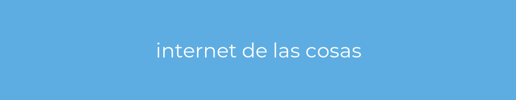 La imagen muestra un fondo azul con un texto centrado en letras blancas que muestra la palabra internet-de-las-cosas 