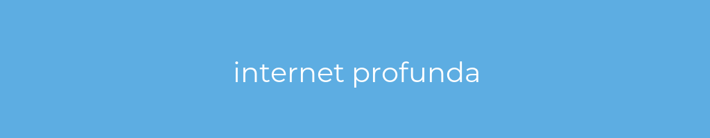 La imagen muestra un fondo azul con un texto centrado en letras blancas que muestra la palabra internet-profunda 
