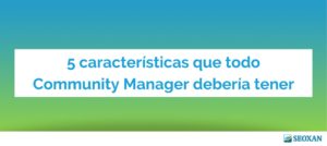5 características que todo Community Manager debería tener