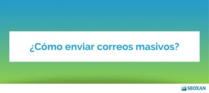 ¿Cómo enviar correos masivos?