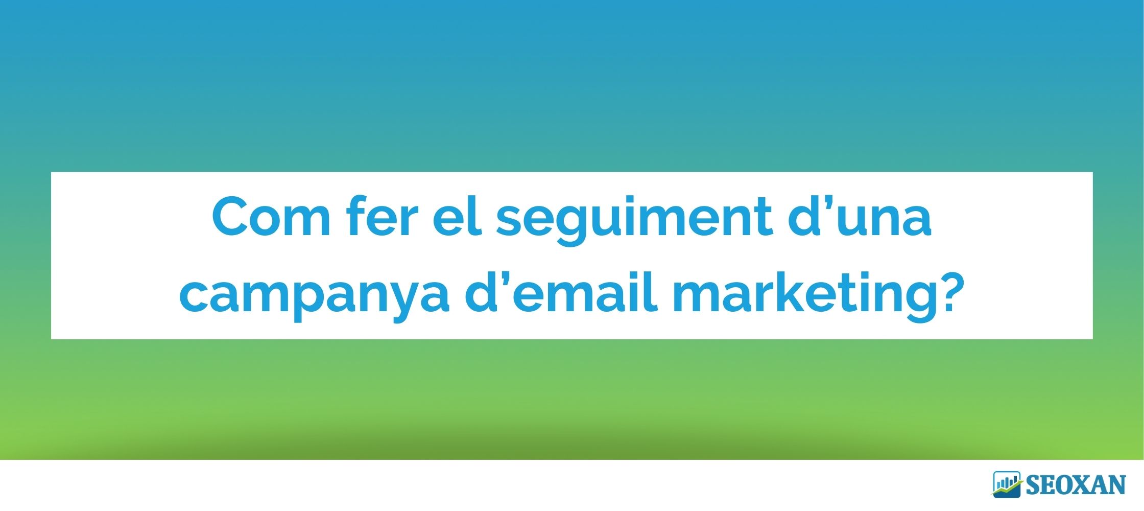 Com fer el seguiment d’una campanya d’email marketing?