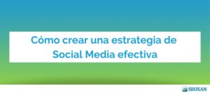 Cómo crear una estrategia de Social Media efectiva