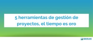 5 herramientas de gestión de proyectos, el tiempo es oro