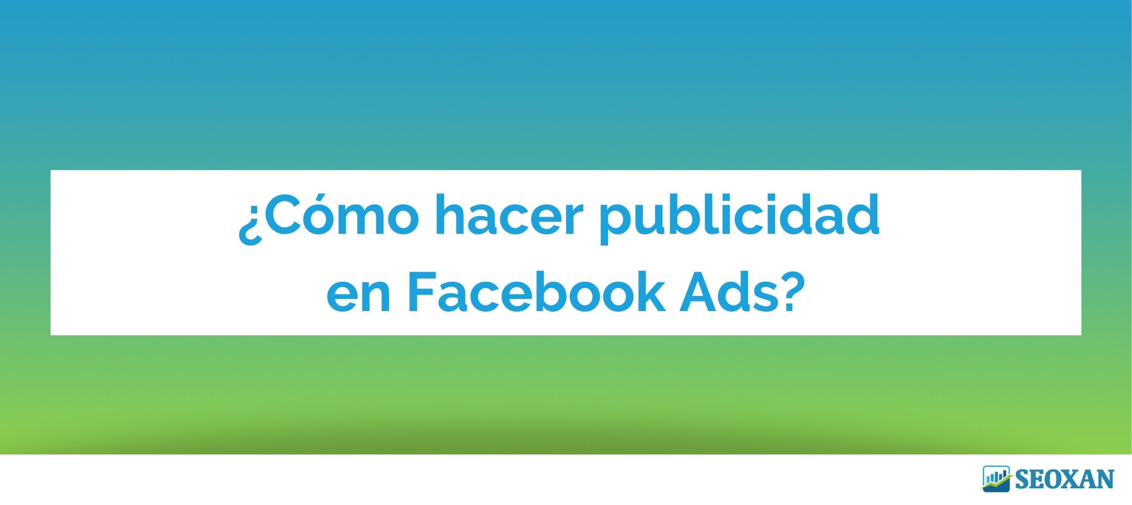 ¿Cómo hacer publicidad en Facebook Ads?