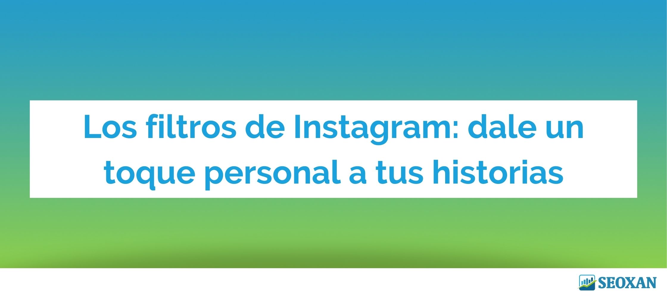 Los filtros de Instagram: dale un toque personal a tus historias
