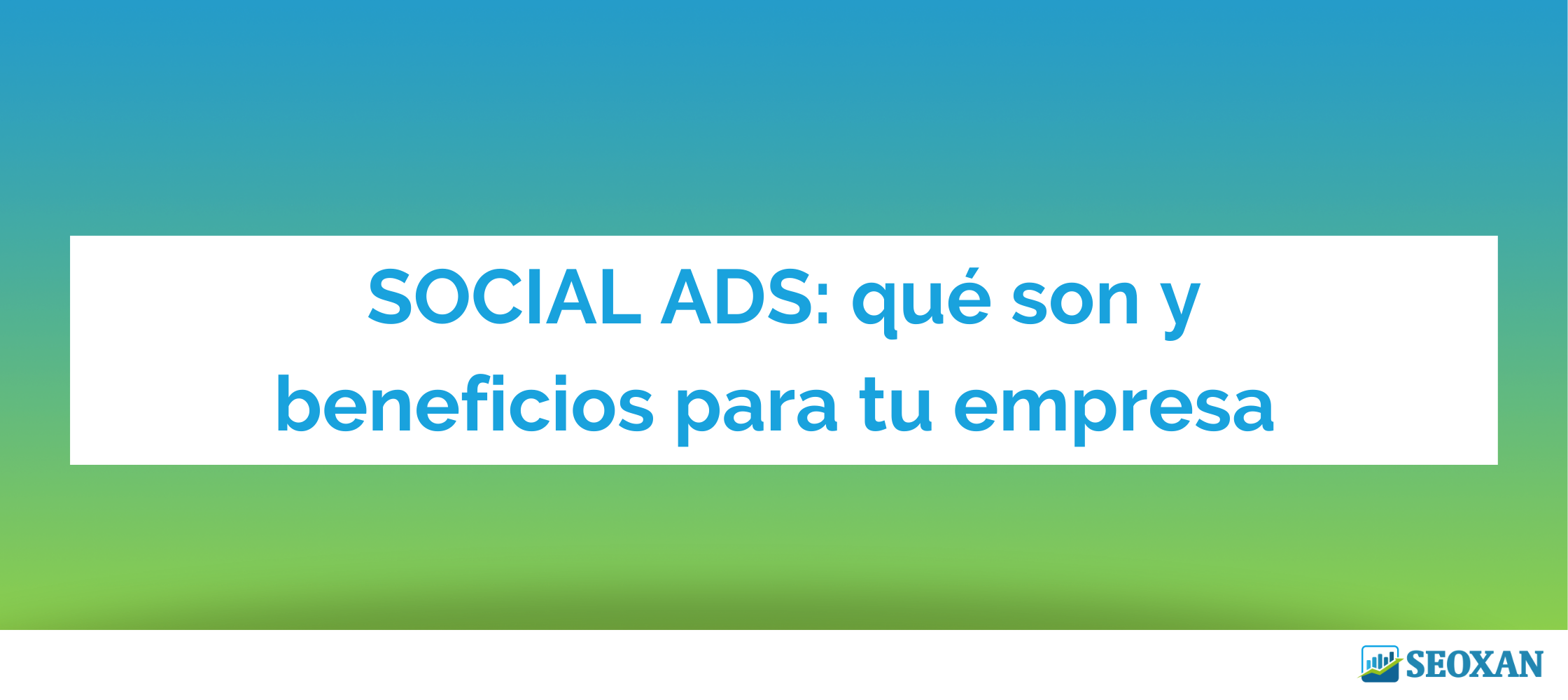 Social Ads: qué son y beneficios para tu empresa
