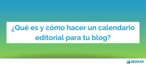 ¿Qué es y cómo hacer un calendario editorial para tu blog?