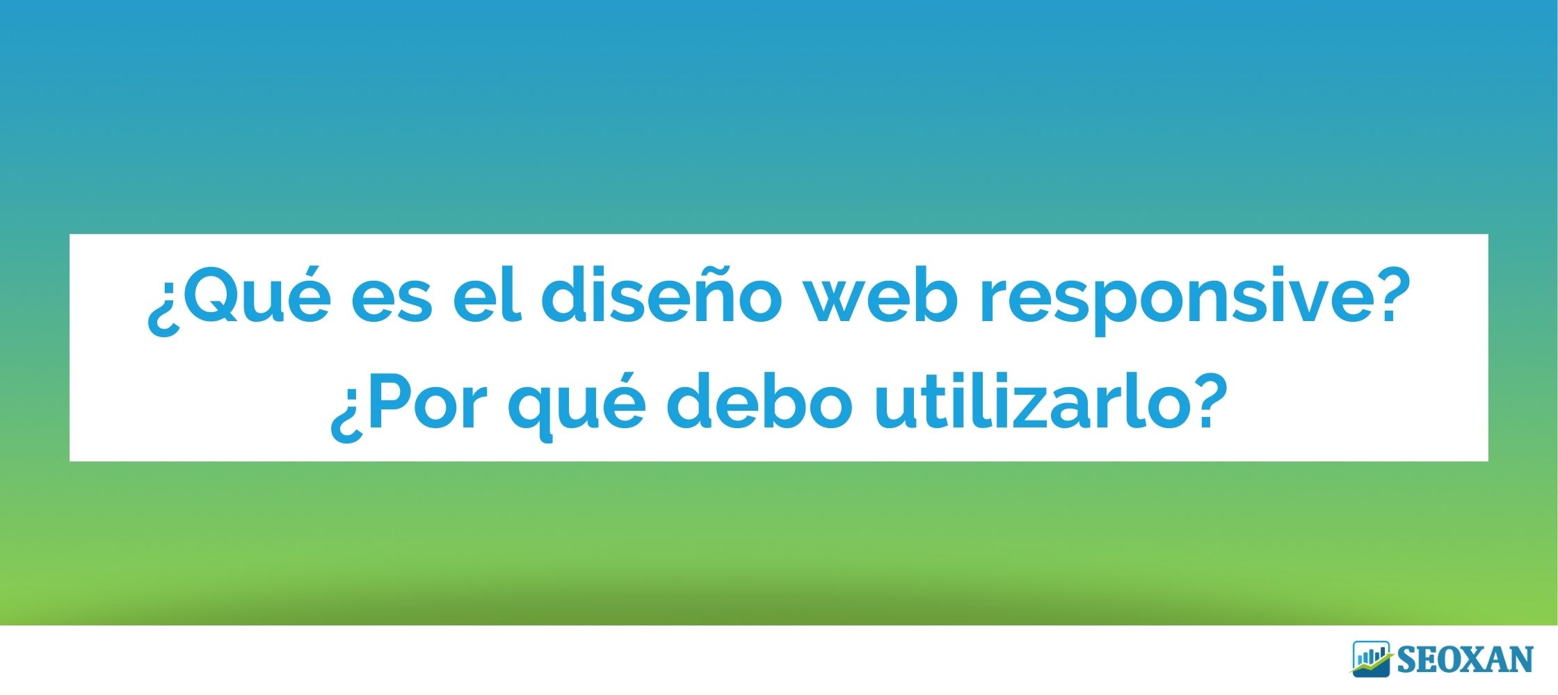 ¿Qué es el diseño web responsive? ¿Por qué debo utilizarlo?