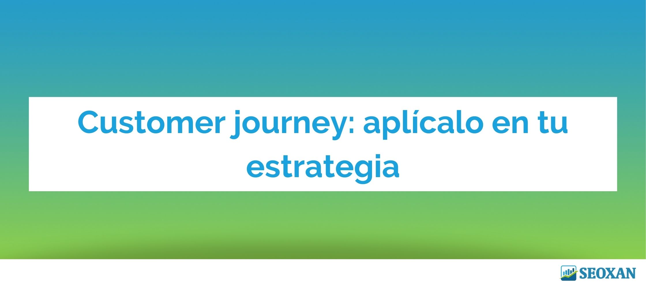 Customer journey: aplícalo en tu estrategia