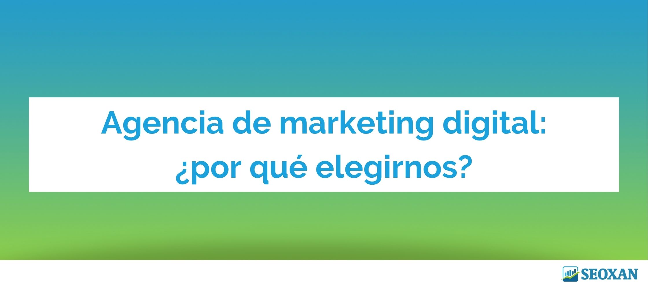 Agencia de marketing digital: ¿por qué elegirnos?